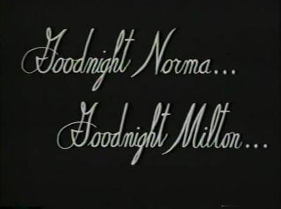 Goodnight Norma... Goodnight Milton
